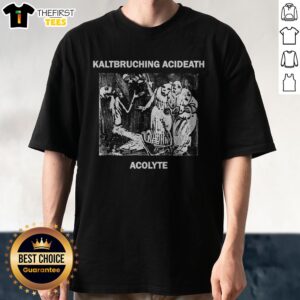 Nice Kaltbruching Acdeath Acolyte Shirt displayed on a neutral background
