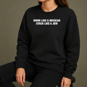 Premium Work Like A Mexican Stack Like A Jew Text Sweater