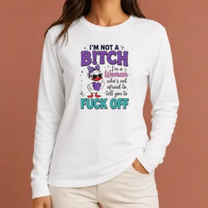 Hot I Am Not A Bitch I'M A Woman WHO Is Not Afraid To Tell You To Fck Off long sleeve shirt in black, front view