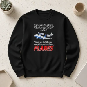 Awesome How Come It'S Always You'Re Autistic And Not Thank You For Telling Me Everything You Know About Planes Sweater