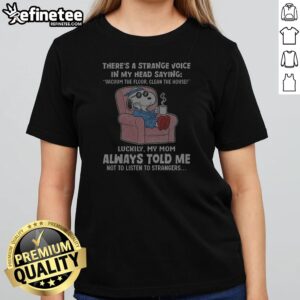 Snoopy Peanuts There'S A Strange Voice In My Head Saying Vacuum The Floor Clean The House