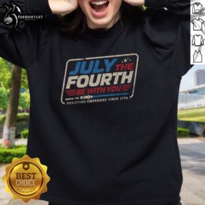 Premium July The Fourth Be With You Sweatshirt featuring a vibrant graphic for Independence Day celebrations.