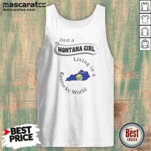 Pretty Just A Montana Girl Living In A Kentucky World tank top optimized on tank top optimized