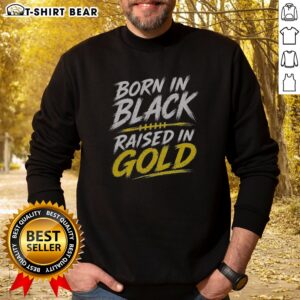 Good Born In Black Raised In Gold Sweatshirt featuring a bold graphic design on a black fabric