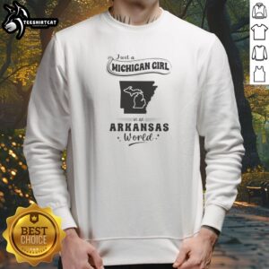 Awesome Just A Michigan Girl In An Arkansas World Sweatshirt featuring bold white text on a cozy crewneck sweatshirt