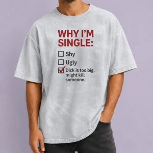 Top Why I'M Single Check Mark Dick Is Too Big Might Kill Someone Washed T-Shirt