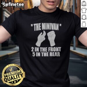 Pretty The Minivan 2 In The Front 5 In The Rear Funny t shirt featuring a humorous graphic design
