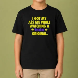 Premium I Got My A$$ Ate While Watching A Tubi Original Kids T-Shirt