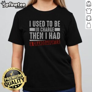 Pretty I Used To Be In Charge Then I Had A Granddaughter girlt shirt featuring a playful and heartfelt design.