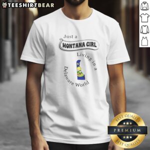 Hot Just A Montana Girl Living In A Delaware World Map Shirt on shirt