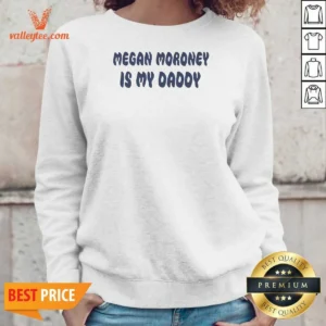 Funny Megan Moroney Is My Daddy Sweatshirt
