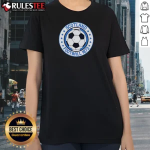Good Hot Scotland Football 1873 Vintage Soccer Ladies Shirt