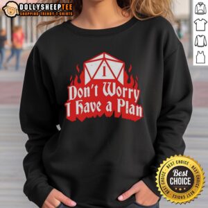 Original Dungeons Dragons Don'T Worry I Have A Plan Sweatshirt featuring a unique gaming-inspired design.