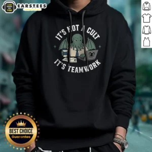 Hot It'S Not A Cult It'S Teamwork Hoodie