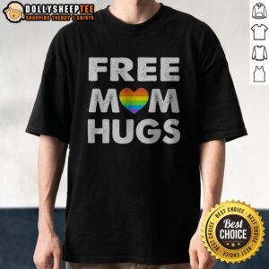 Good Free Mom Hugs Rainbow Heart Pride Movement Inclusive Love And Support Shirt displayed on a neutral background.