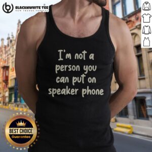 Original I'M Not A Person You Can Put On Speaker Phone Humor Tank Top in a vibrant color for casual wear