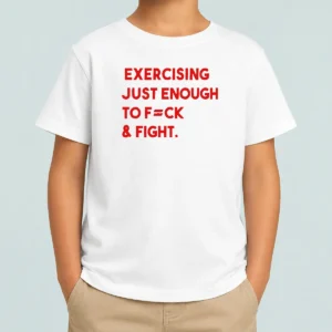 Official Exercising Just Enough To Fck And Fight Kids T-Shirt