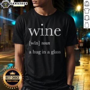 Nice Definition Of Wine A Hug In A Glass shirt displayed on a neutral background