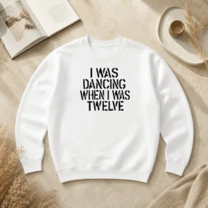 Good I Was Dancing When I Was Twelve Youth Sweater