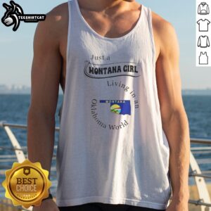 Hot Just A Montana Girl Living In An Oklahoma World Montana Flag Tank top on tank top