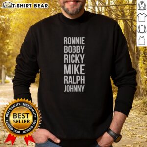 Good Ronnie Bobby Ricky Mike Ralph And Johnny Sweatshirt displayed on a neutral background