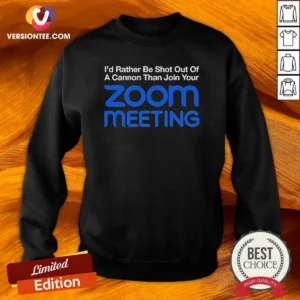 Awesome I'D Rather Be Shot Out Of A Cannon Than Join Your Zoom Meeting Sweatshirt
