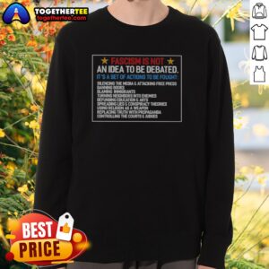 Pretty Fascism Is Not An Idea To Be Debated Set Of Actions To Be Fought Sweatshirt in a vibrant color
