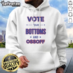 Pretty Vote Your Bottoms And Ossoff Jon Ossoff Raphael Warnock Georgia Senate Election hoodie in a vibrant display
