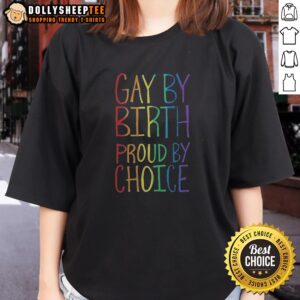 Official Gay By Birth Proud By Choice Ladies Shirt in white, featuring bold rainbow text on a comfortable fitted tee