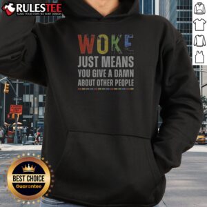 Official Woke Just Means You Give A Damn About Other People Hoodie