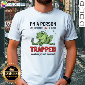 Original Frog I'M A Person WHO Wants To Do A Lot Of Things Trapped In A Body That Doesn'T Shi