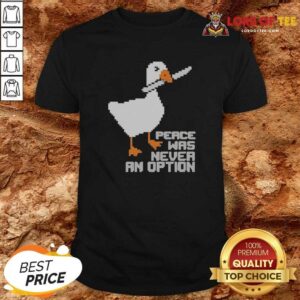Nice Untitled Goose Game Peace Was Never An Option Pixel Art Design Funny Meme shirt optimized for showcasing humor.