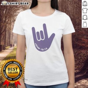 Premium I Love You Hand Sign American Sign Language Jesus Christ Bible Christianity John 15 13 Ladies shirt in soft fabric