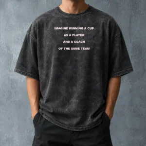 Hot Imagine Winning A Cup As A Player And A Coach Of The Same Team printed on a washed t shirt with soft fabric texture