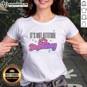 Pretty It'S Not Attitude It'S Branding Ladies Shirt featuring a trendy graphic design on soft fabric.