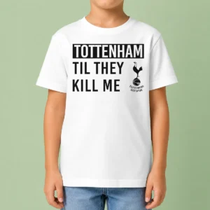 Good Tottenham Til They Kill Me Kids T-Shirt