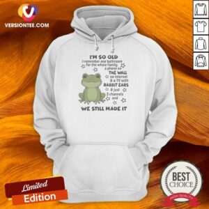Pretty Top I'M So Old I Remember One Bathroom For The Whole Family A Phone On The Wall Hoodie