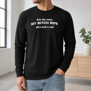 Premium Joe Giudice Here She Comes My Bitch Wife Shes Such A Cunt Long Sleeve Shirt