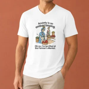 Nice Anxiety Is So Embarrassing Oh No I'M Terrified At The Farmer'S Market V-Neck Shirt
