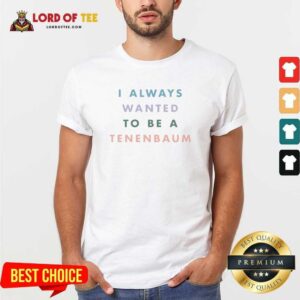 Official I Always Wanted To Be A Tenenbaum Movie Quote Pastel Bold Text shirt optimized, featuring bold pastel typography on a comfortable crew neck tee