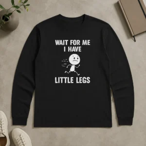 Good Wait For Me I Have Little Legs Running Man Long Sleeve Shirt