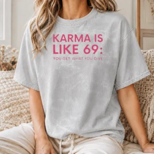 Premium Karma Is Like 69 You Get What You Give washed t shirt in soft fabric with faded vintage look