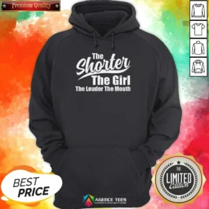 Nice The Shorter The Girl The Louder The Mouth Hoodie