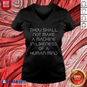 Original Thou Shall Not Make A Machine In Likeness Of A Human Mind v neck optimized garment in a modern setting
