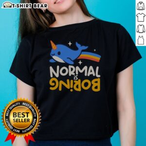 Nice Normal Is Boring Narwhal Ladies Shirt featuring a playful narwhal graphic