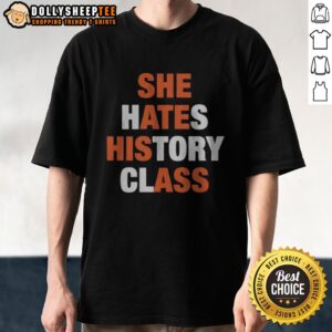 Pretty She Hates History Class She Ate His Ass Shirt - a comfortable and fun graphic tee for history haters