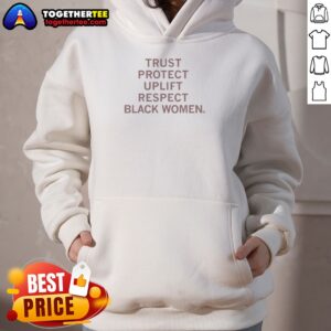 Good Trust Protect Uplift Respect Black Women Hoodie in black, featuring bold white text on front
