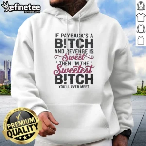 Awesome If Paybacks A Bitch And Revenge Is Sweet Then I'M The Hoodie in black, featuring bold white text on front