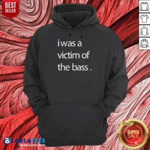 Official I Was A Victim Of The Bass Hoodie