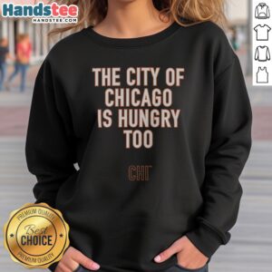 Nice The City Of Chicago Is Hungry Too CHI Chicago Bears NFL sweatshirt displayed on a hanger